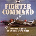 Fighter Command - American Fighters in Original WWII Color by ETHELL, Jeffrey & SAND, Robert T.
